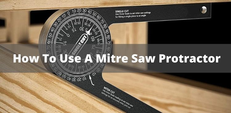 How To Use A Mitre Saw Protractor